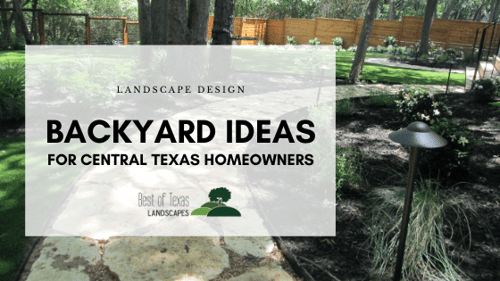 Featured Image for Blog, Backyard Ideas for Central Texas Homeowners, by Best of Texas Landscapes