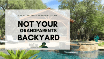 blog cover image, Not Your Grandparent's Backyard, by Best of Texas Landscapes